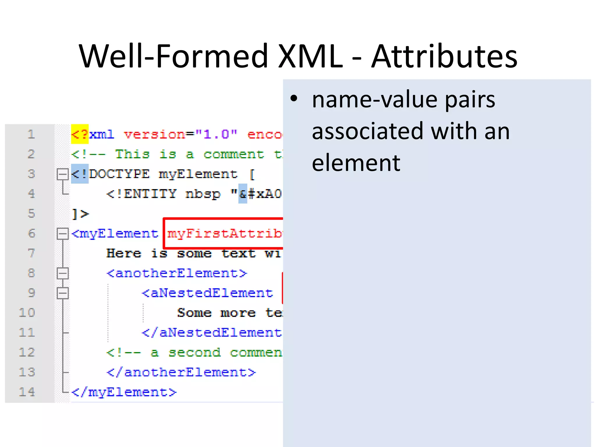 Well-Formed XML - Attributes
• name-value pairs
associated with an
element
 