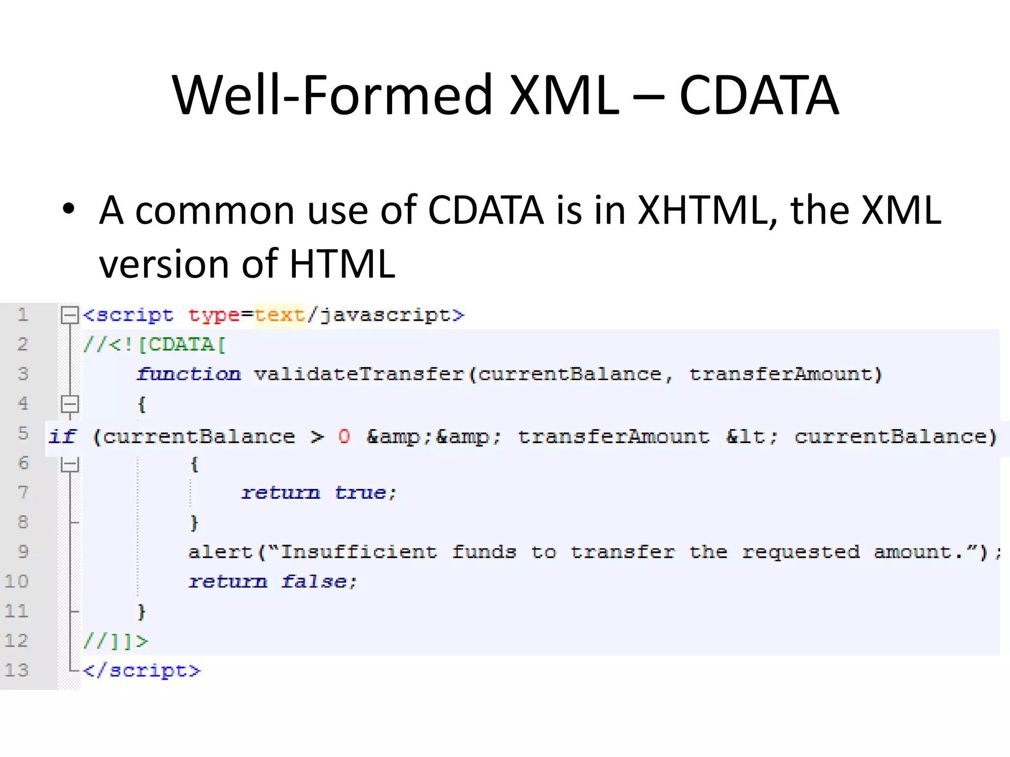 Well-Formed XML – CDATA
• A common use of CDATA is in XHTML, the XML
version of HTML
 