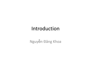 Introduction
Nguyễn Đăng Khoa
 