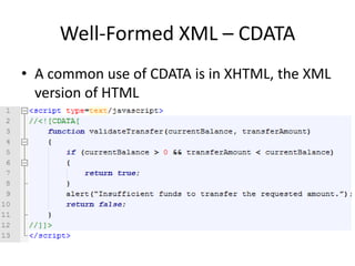 Well-Formed XML – CDATA
• A common use of CDATA is in XHTML, the XML
version of HTML
 