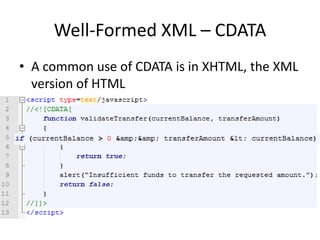 Well-Formed XML – CDATA
• A common use of CDATA is in XHTML, the XML
version of HTML
 