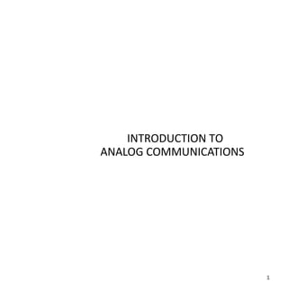 INTRODUCTION TO
ANALOG COMMUNICATIONS
1
 