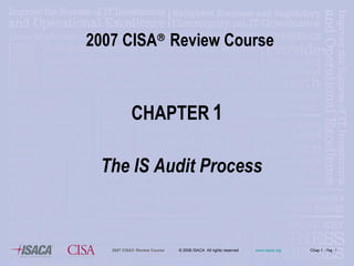 2007 CISA   Review Course CHAPTER   1 The IS Audit Process 