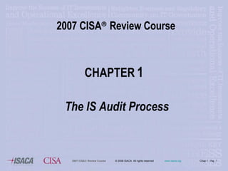 2007 CISA   Review Course CHAPTER   1 The IS Audit Process 