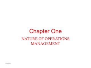 Chapter One
NATURE OF OPERATIONS
MANAGEMENT
9/6/2022
 