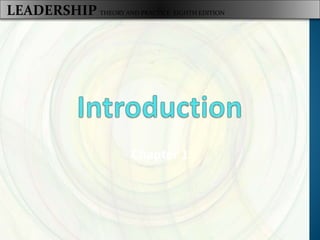 LEADERSHIP THEORY AND PRACTICE EIGHTH EDITION
Chapter 1
 