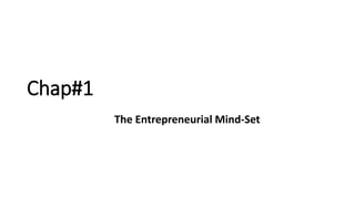 Chap#1
The Entrepreneurial Mind-Set
 