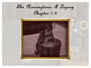 The Norringtons: A Legacy Chapter 1.5 