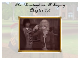 The Norringtons: A Legacy Chapter 1.6 