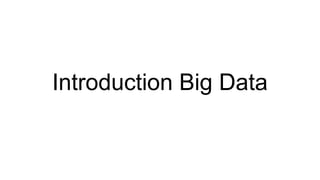 Introduction Big Data
 