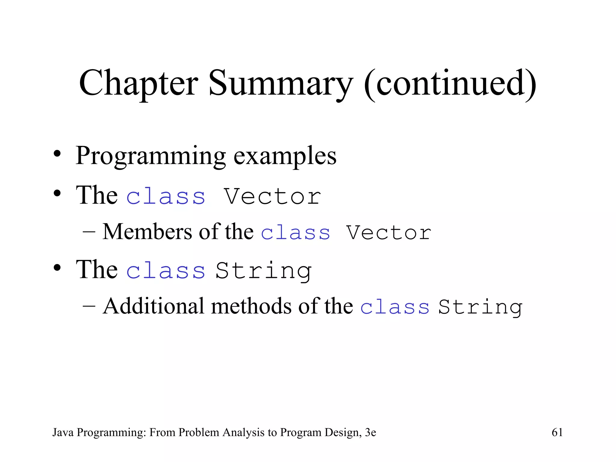 Chapter Summary (continued) Programming examples The  class  Vector Members of the  class  Vector The  class   String Additional methods of the  class   String 