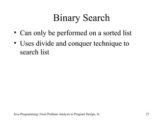 Binary Search Can only be performed on a sorted list   Uses divide and conquer technique to search list 