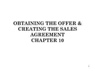 OBTAINING THE OFFER & CREATING THE SALES AGREEMENT CHAPTER 10 