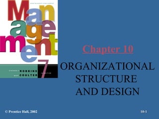 Chapter 10
ORGANIZATIONAL
STRUCTURE
AND DESIGN
© Prentice Hall, 2002

10-1

 