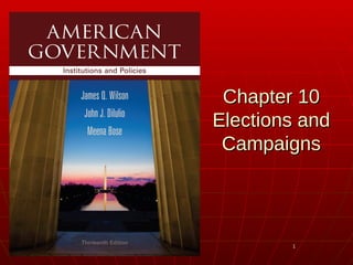 11
Chapter 10Chapter 10
Elections andElections and
CampaignsCampaigns
 