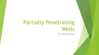 Partially Penetrating
Wells
By: Lauren Cameron
 
