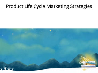 Product Life Cycle Marketing Strategies
 