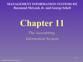 Chapter 11 ,[object Object],[object Object],MANAGEMENT INFORMATION SYSTEMS 8/E Raymond McLeod, Jr. and George Schell Copyright 2001 Prentice-Hall, Inc. 11- 