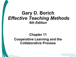 Gary D. Borich   Effective Teaching Methods  6th Edition Chapter 11 Cooperative Learning and the Collaborative Process 