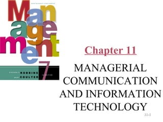 Chapter 11

© Prentice Hall, 2002

MANAGERIAL
COMMUNICATION
AND INFORMATION
TECHNOLOGY
11-1

 