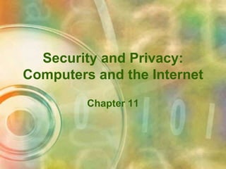 Security and Privacy:
Computers and the Internet
Chapter 11
 
