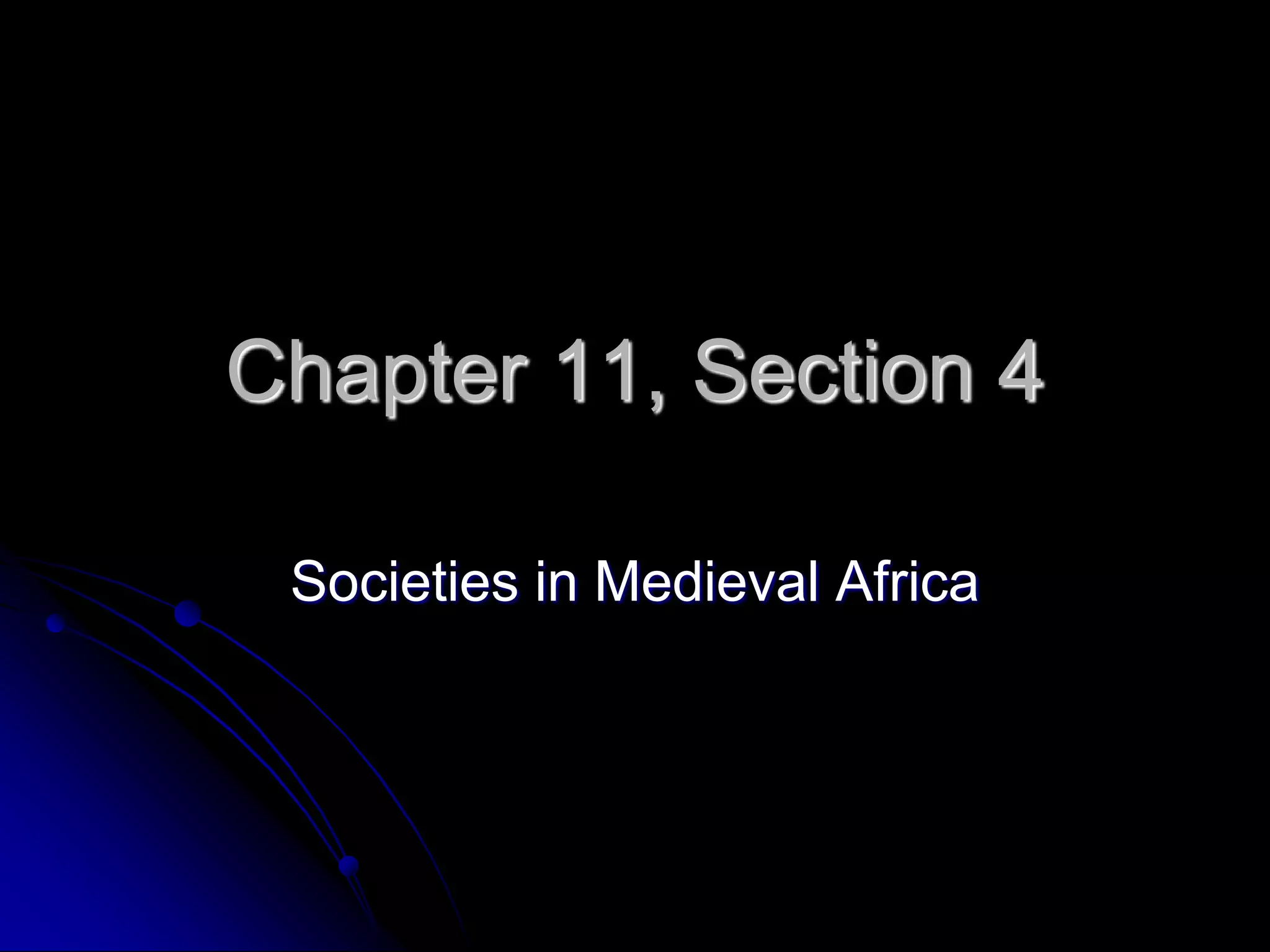 Chapter 11, Section 4
Societies in Medieval Africa
 