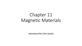 Chapter 11
Magnetic Materials
MAHARASHTRA STATE BOARD
 