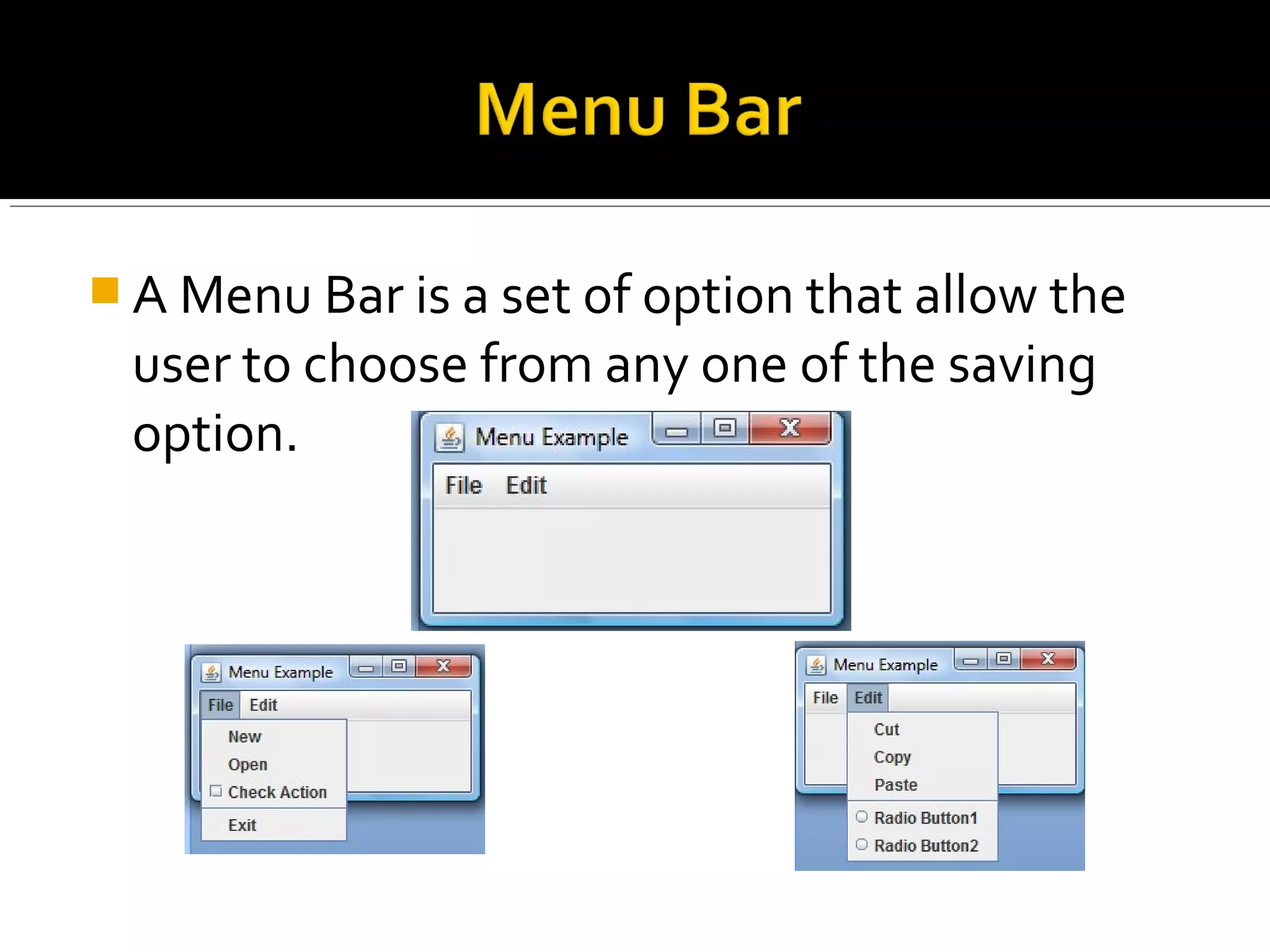  A Menu Bar is a set of option that allow the
user to choose from any one of the saving
option.
 