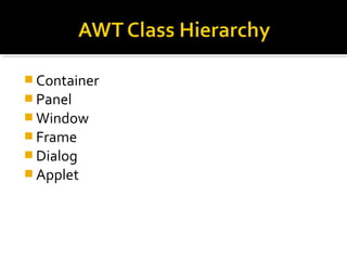  Container
 Panel
 Window
 Frame
 Dialog
 Applet
 