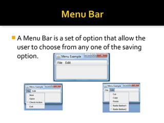  A Menu Bar is a set of option that allow the
user to choose from any one of the saving
option.
 