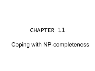 CHAPTER 11 Coping with NP-completeness 