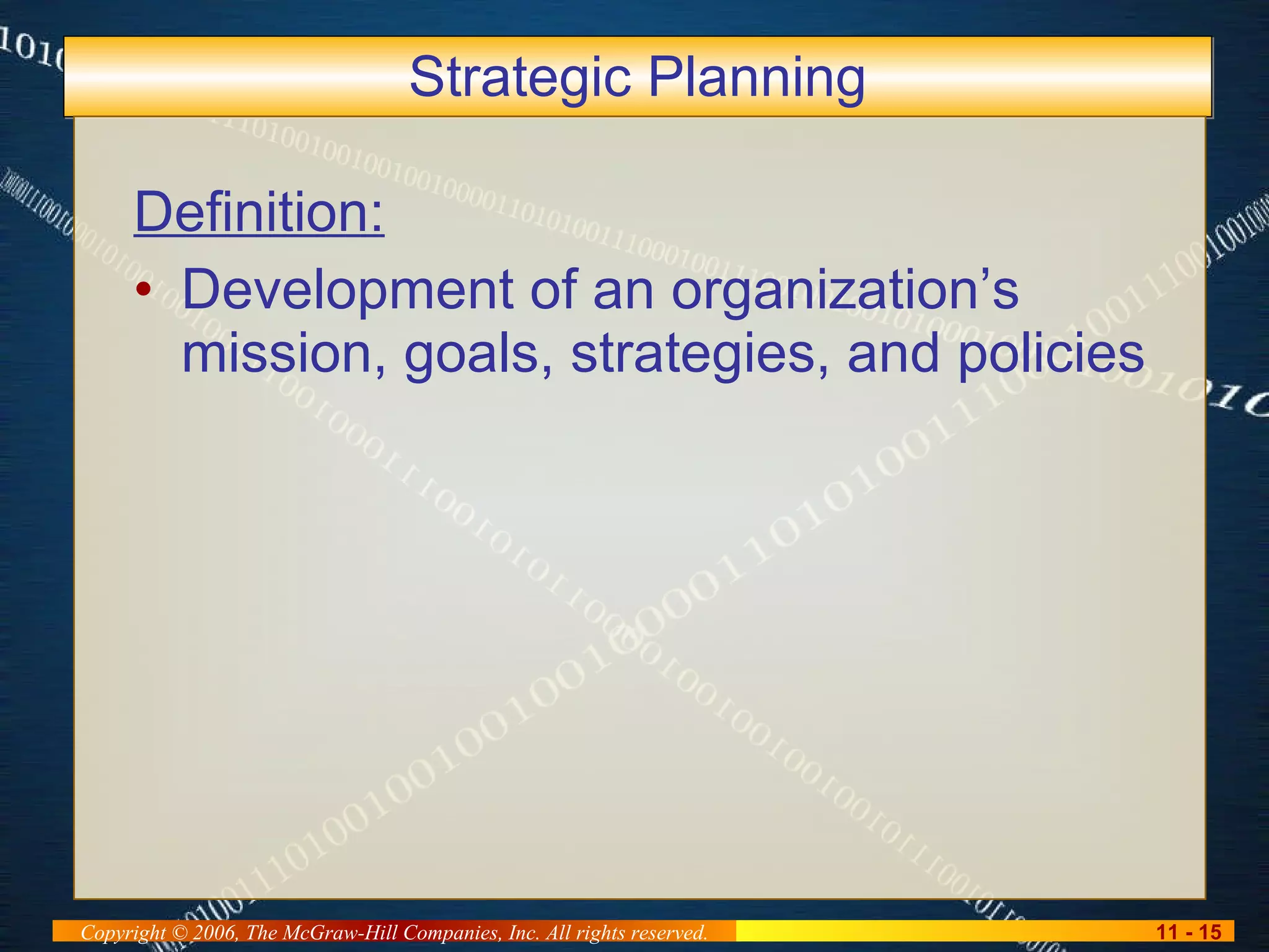 Strategic Planning Definition: Development of an organization’s mission, goals, strategies, and policies 