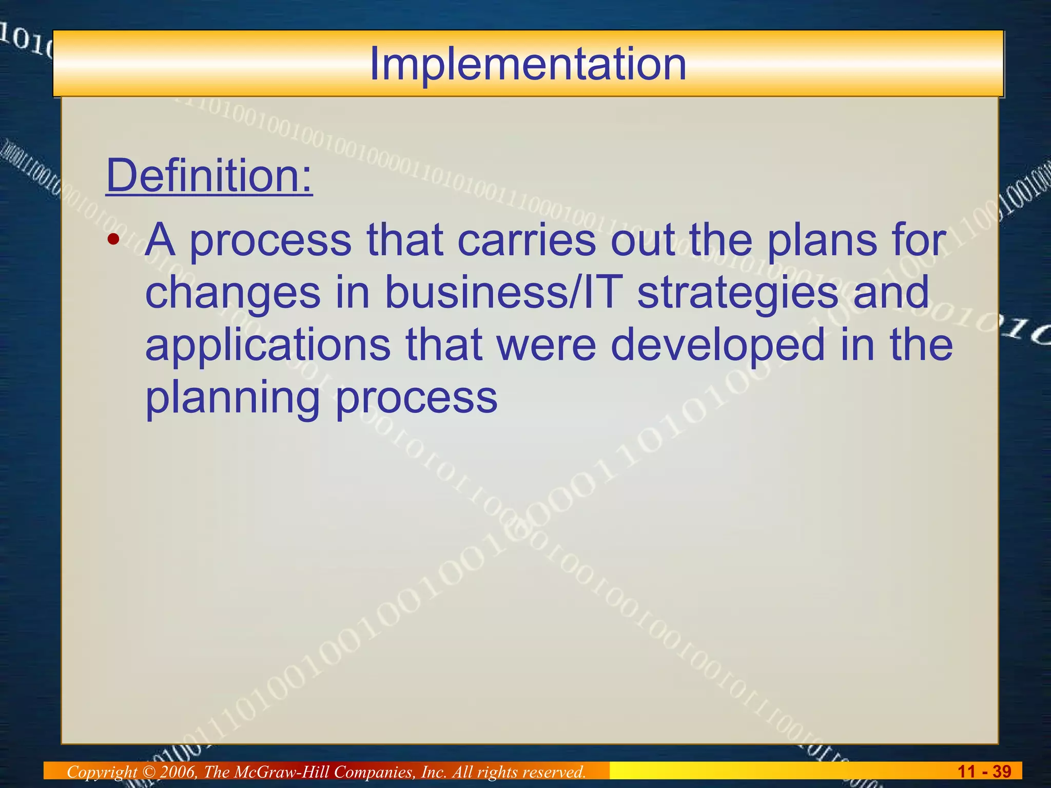 Implementation Definition: A process that carries out the plans for changes in business/IT strategies and applications that were developed in the planning process 