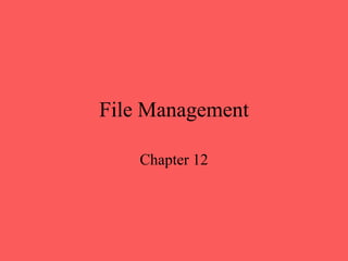 File Management
Chapter 12
 