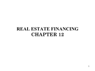 REAL ESTATE FINANCING CHAPTER 12 