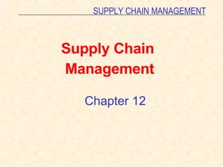 Chapter 12 Supply Chain  Management 