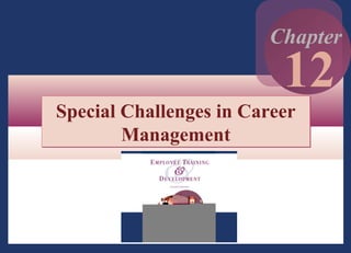12 - 1

Chapter

12

Special Challenges in Career
Management

Copyright © 2002 by The McGraw-Hill Companies, Inc. All rights reserved.

 