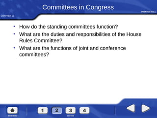 CHAPTER 12
Committees in Congress
• How do the standing committees function?
• What are the duties and responsibilities of the House
Rules Committee?
• What are the functions of joint and conference
committees?
 