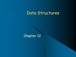 Data Structures
Chapter 12
 