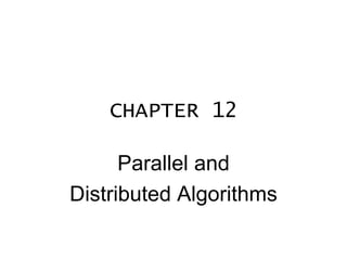 CHAPTER 12 Parallel and Distributed Algorithms 