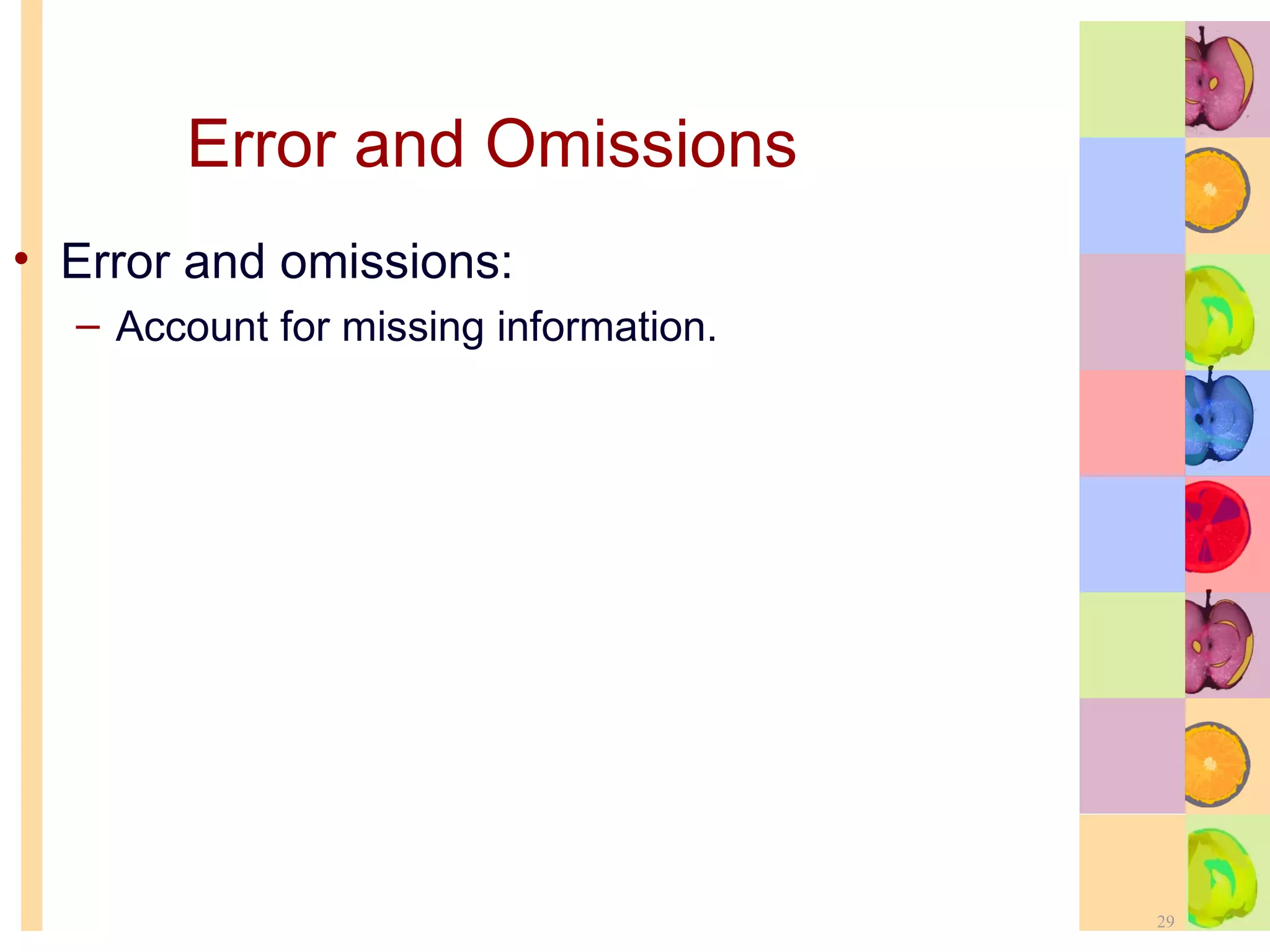 Error and Omissions Error and omissions: Account for missing information. 