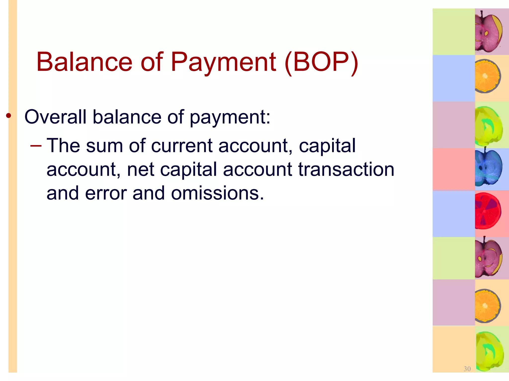 Balance of Payment (BOP) Overall balance of payment: The sum of current account, capital account, net capital account transaction and error and omissions. 