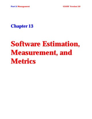 Part 3: Management   GSAM Version 3.0




Chapter 13



Software Estimation,
Measurement, and
Metrics
 