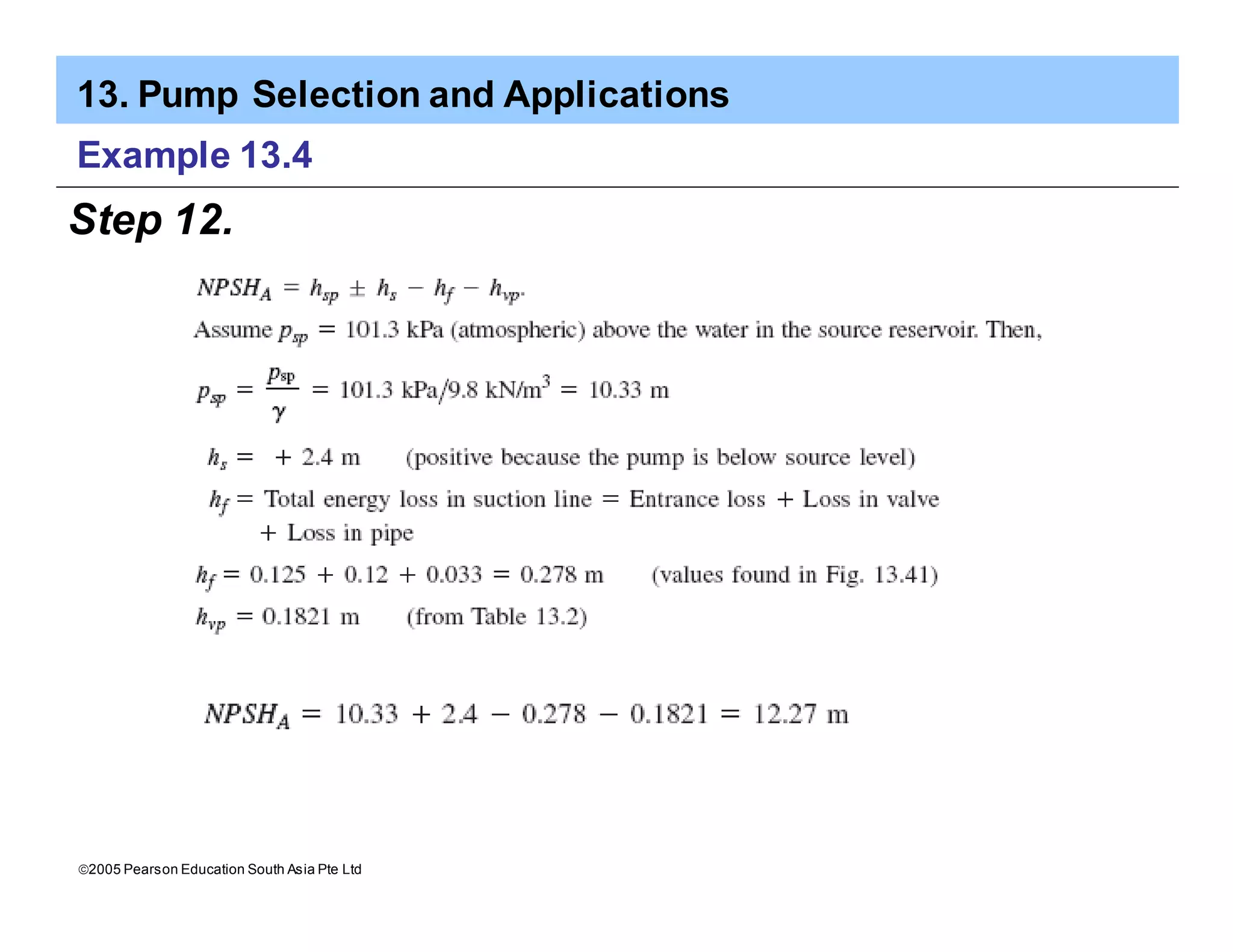 13. Pump Selection and Applications
ã2005 Pearson Education South Asia Pte Ltd
Example 13.4
Step 12.
 