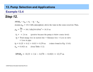 13. Pump Selection and Applications
ã2005 Pearson Education South Asia Pte Ltd
Example 13.4
Step 12.
 