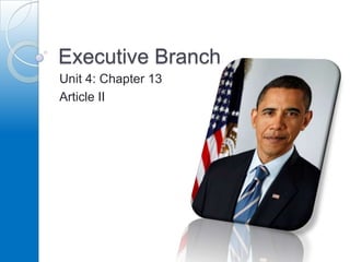 Executive Branch Unit 4: Chapter 13 Article II 