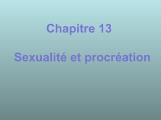 Chapitre 13
Sexualité et procréation
 