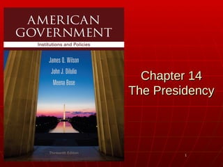 11
Chapter 14Chapter 14
The PresidencyThe Presidency
 