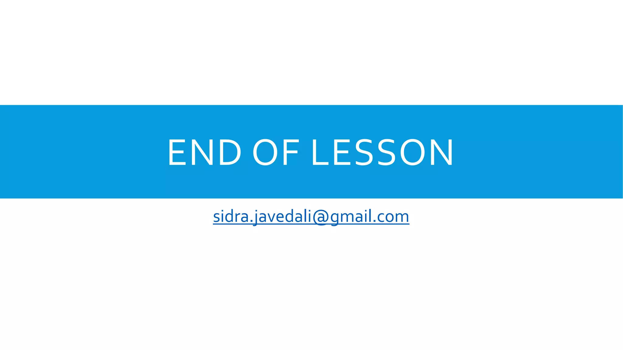 END OF LESSON
sidra.javedali@gmail.com
 