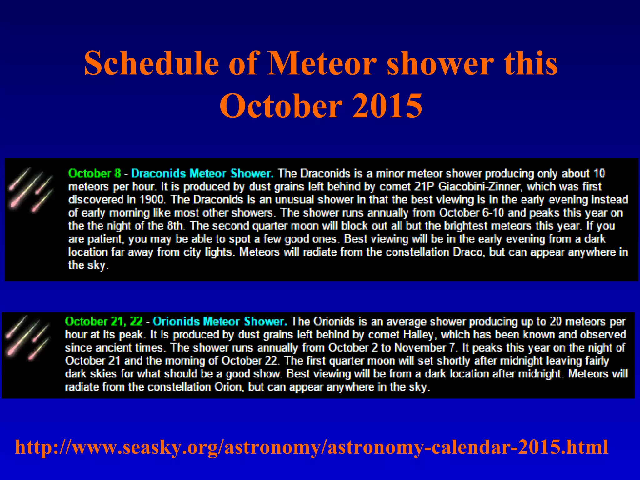 Schedule of Meteor shower this
October 2015
http://www.seasky.org/astronomy/astronomy-calendar-2015.html
 
